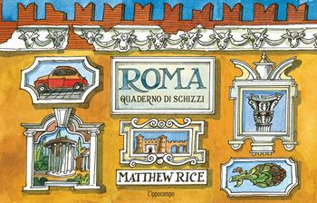Roma. Un quaderno di schizzi - Matthew Rice - Libro L'Ippocampo 2024 | Libraccio.it