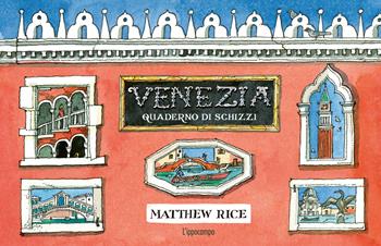 Venezia. Un quaderno di schizzi - Matthew Rice - Libro L'Ippocampo 2024 | Libraccio.it