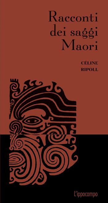 Racconti dei saggi Maori - Céline Ripoll - Libro L'Ippocampo 2024, Racconti dei saggi | Libraccio.it