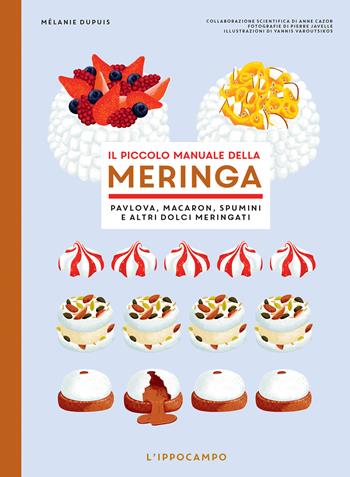 Il piccolo manuale della meringa. Pavlova, macaron, spumini e altri dolci meringati - Mélanie Dupuis - Libro L'Ippocampo 2024, Gourmet. Grandi manuali | Libraccio.it