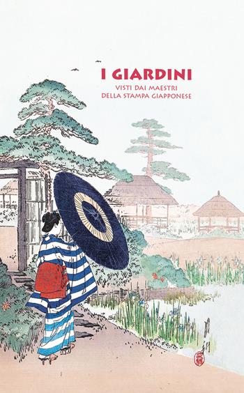 I giardini. Visti dai maestri della stampa giapponese - Anne Sefrioui - Libro L'Ippocampo 2024, Arti del Giappone | Libraccio.it