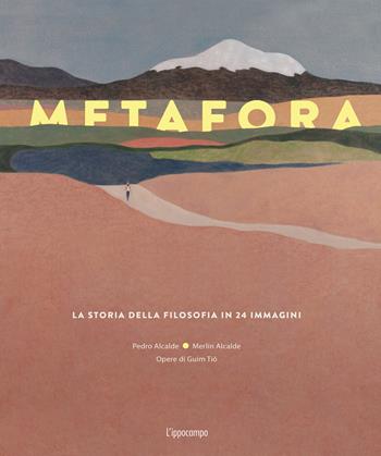 Metafora. La storia della filosofia in 24 immagini. Ediz. illustrata - Pedro Alcalde, Merlin Alcalde, Guim Tiò - Libro L'Ippocampo Ragazzi 2024, L' ippocampo ragazzi | Libraccio.it