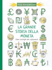 La grande storia della moneta. Dalle conchiglie alle criptovalute