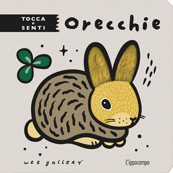 Orecchie. Tocca e senti. Ediz. illustrata - Wee Gallery - Libro L'Ippocampo Ragazzi 2024, L' ippocampo ragazzi | Libraccio.it