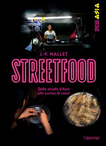 Streetfood. Dalle strade d'Asia alla cucina di casa! - Jean-François Mallet - Libro L'Ippocampo 2024 | Libraccio.it