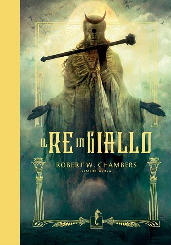 Il re in giallo. Ediz. a colori - Robert William Chambers, Samuel Araya - Libro L'Ippocampo 2024, Arte | Libraccio.it