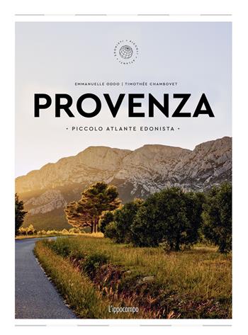 Provenza. Piccolo atlante edonista - Emmanuelle Oddo - Libro L'Ippocampo 2024, Piccoli atlanti edonisti | Libraccio.it
