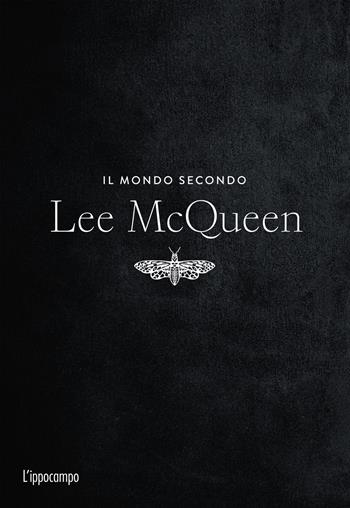 Il mondo secondo Lee McQueen - Alexander McQueen - Libro L'Ippocampo 2024 | Libraccio.it