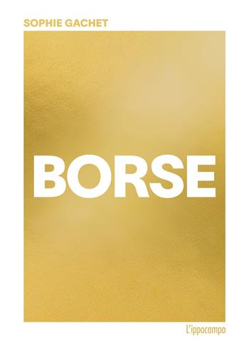 Borse. Ediz. illustrata - Sophie Gachet - Libro L'Ippocampo 2024 | Libraccio.it