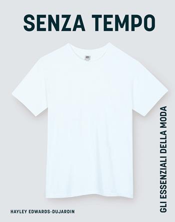 Senza tempo. Gli essenziali della moda - Hayley Edwards-Dujardin - Libro L'Ippocampo 2024 | Libraccio.it