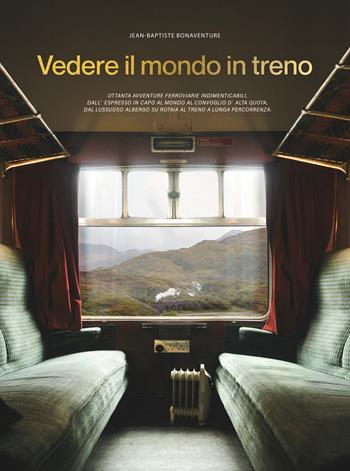 Vedere il mondo in treno - Jean-Baptiste Bonaventure - Libro L'Ippocampo 2024, Piccoli atlanti edonisti | Libraccio.it