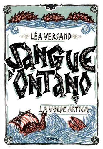 La volpe artica. Sangue d'ontano. Vol. 1 - Léa Versand - Libro L'Ippocampo Ragazzi 2024 | Libraccio.it