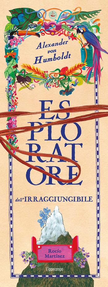 Alexander Von Humboldt, esploratore dell'irraggiungibile. Album scoperte - Rocío Martinez - Libro L'Ippocampo Ragazzi 2024 | Libraccio.it