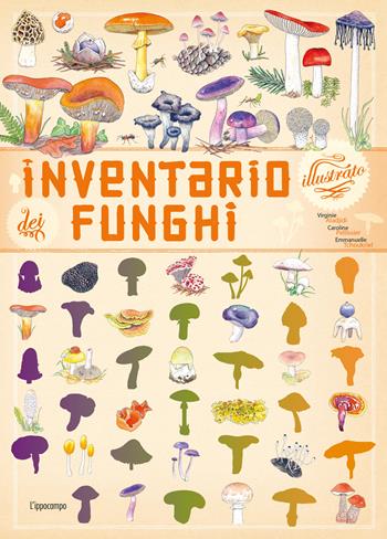 Inventario illustrato dei funghi. Ediz. a colori - Virginie Aladjidi, Caroline Pellissier, Emmanuelle Tchoukriel - Libro L'Ippocampo Ragazzi 2024, Inventario illustrato | Libraccio.it