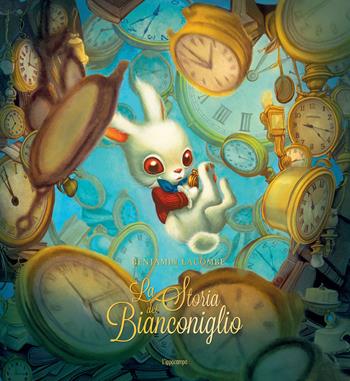La storia del Bianconiglio e del perché arriva sempre in ritardo. Ediz. illustrata - Benjamin Lacombe - Libro L'Ippocampo Ragazzi 2024 | Libraccio.it