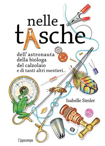 Nelle tasche dell'astronauta, della biologa, del calzolaio e di tanti altri mestieri... Album scoperte - Isabelle Simler - Libro L'Ippocampo 2024 | Libraccio.it