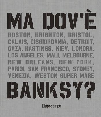 Ma dov'è Banksy? Nuova ediz. - Xavier Tapies - Libro L'Ippocampo 2024, Arte | Libraccio.it