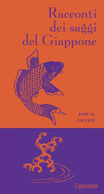Racconti dei saggi del Giappone. Nuova ediz. - Pascal Fauliot - Libro L'Ippocampo 2024, Racconti dei saggi | Libraccio.it