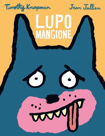 Lupo mangione. Ediz. a colori - Timothy Knapman, Jean Julienn - Libro L'Ippocampo Ragazzi 2025 | Libraccio.it