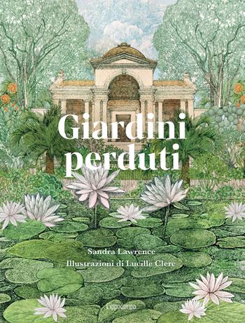Giardini perduti - Sandra Lawrence, Lucille Clerc - Libro L'Ippocampo 2025 | Libraccio.it