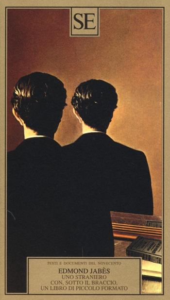 Uno straniero con, sotto il braccio, un libro di piccolo formato - Edmond Jabès - Libro SE 2013, Testi e documenti | Libraccio.it