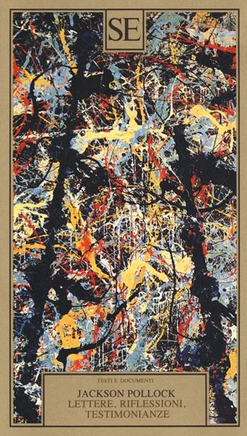 Lettere, riflessioni, testimonianze - Jackson Pollock - Libro SE 2014, Testi e documenti | Libraccio.it