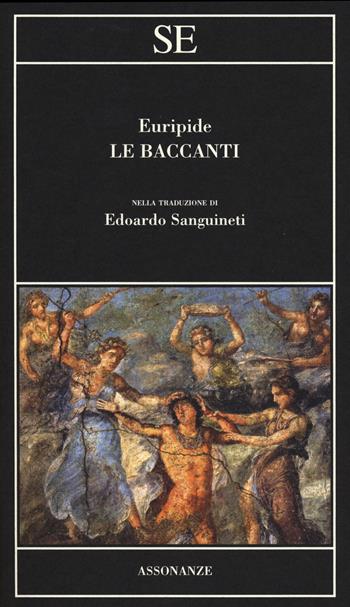 Le baccanti - Euripide - Libro SE 2014, Assonanze | Libraccio.it