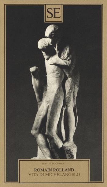 Vita di Michelangelo - Romain Rolland - Libro SE 2014, Testi e documenti | Libraccio.it