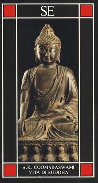 Vita di Buddha - Ananda Kentish Coomaraswamy - Libro SE 2014, Piccola enciclopedia | Libraccio.it