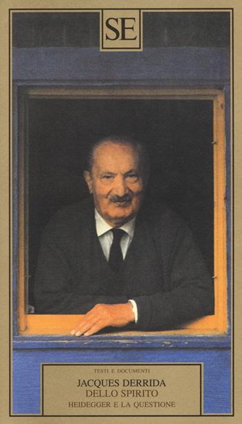 Dello spirito. Heidegger e la questione - Jacques Derrida - Libro SE 2015, Testi e documenti | Libraccio.it