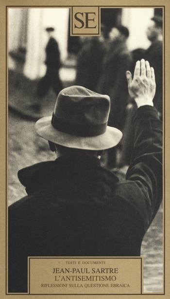 L'antisemitismo. Riflessioni sulla questione ebraica - Jean-Paul Sartre - Libro SE 2015, Testi e documenti | Libraccio.it