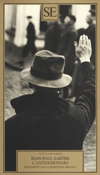 L'antisemitismo. Riflessioni sulla questione ebraica - Jean-Paul Sartre - Libro SE 2015, Testi e documenti | Libraccio.it