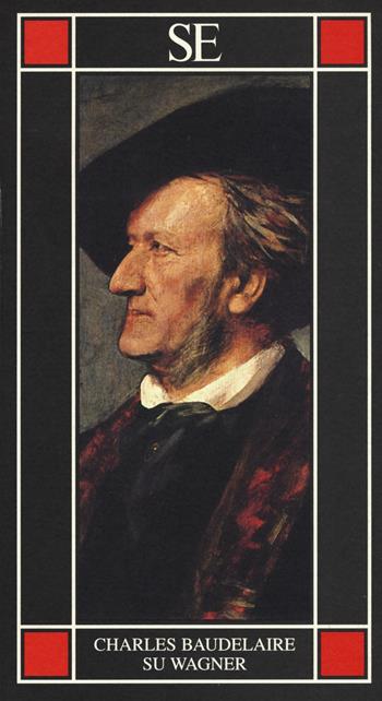 Su Wagner - Charles Baudelaire - Libro SE 2015, Piccola enciclopedia | Libraccio.it