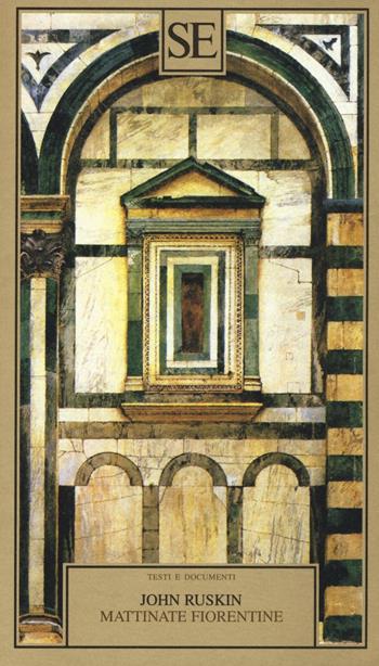Mattinate fiorentine - John Ruskin - Libro SE 2016, Testi e documenti | Libraccio.it