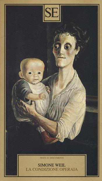 La condizione operaia - Simone Weil - Libro SE 2016, Testi e documenti | Libraccio.it
