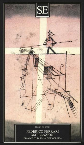 Oscillazioni. Frammenti di un'autobiografia - Federico Ferrari - Libro SE 2016, Prosa e poesia del Novecento | Libraccio.it