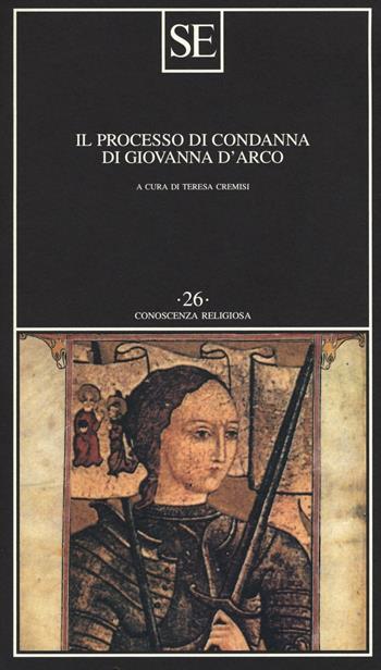 Il processo di condanna di Giovanna d'Arco  - Libro SE 2016, Conoscenza religiosa | Libraccio.it