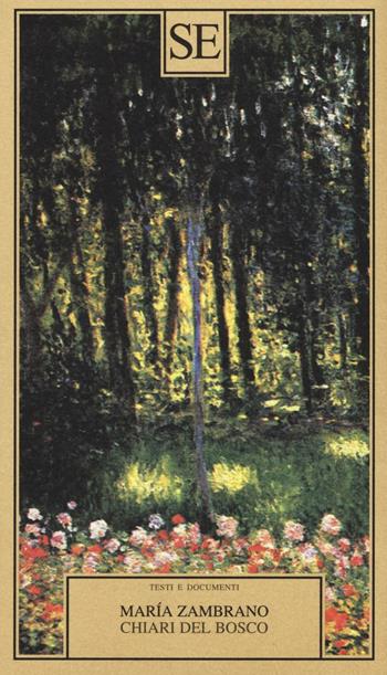 Chiari del bosco - María Zambrano - Libro SE 2016, Testi e documenti | Libraccio.it