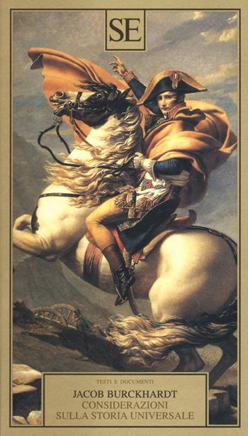 Considerazioni sulla storia universale - Jacob Burckhardt - Libro SE 2016, Testi e documenti | Libraccio.it
