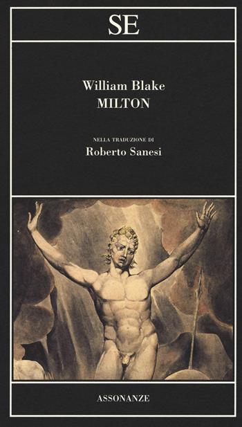 Milton. Ediz. bilingue - William Blake - Libro SE 2017, Assonanze | Libraccio.it