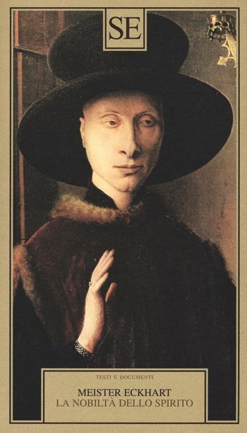 La nobiltà dello spirito - Meister Eckhart - Libro SE 2016, Testi e documenti | Libraccio.it