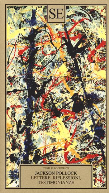 Lettere, riflessioni, testimonianze - Jackson Pollock - Libro SE 2017, Testi e documenti | Libraccio.it
