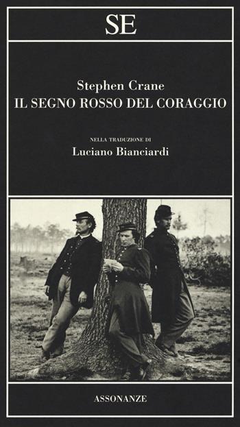 Il segno rosso del coraggio - Stephen Crane - Libro SE 2018, Assonanze | Libraccio.it