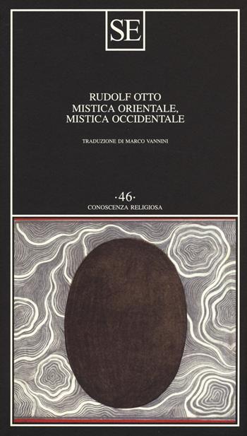Mistica orientale, mistica occidentale - Rudolf Otto - Libro SE 2017, Conoscenza religiosa | Libraccio.it