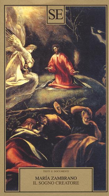 Il sogno creatore - María Zambrano - Libro SE 2017, Testi e documenti | Libraccio.it
