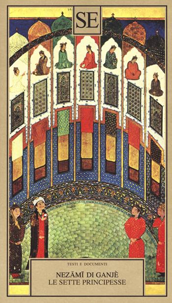 Le sette principesse - Nezamî di Ganjè - Libro SE 2017, Saggi e documenti del Novecento | Libraccio.it