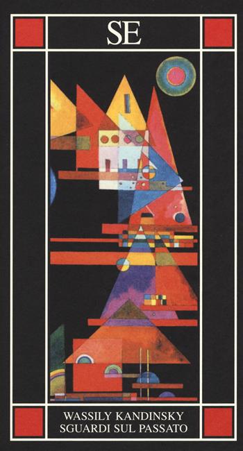 Sguardi sul passato - Vasilij Kandinskij - Libro SE 2017, Piccola enciclopedia | Libraccio.it