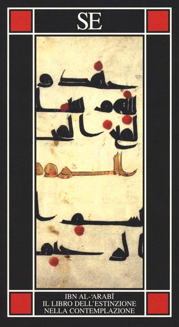 Il libro dell'estinzione nella contemplazione - Muhyî-d-Dîn Ibn Arabî - Libro SE 2019, Piccola enciclopedia | Libraccio.it