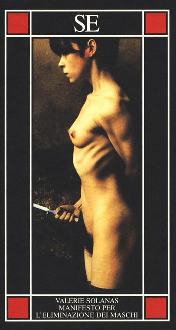S.C.U.M. Manifesto per l'eliminazione dei maschi - Valerie Solanas - Libro SE 2018, Piccola enciclopedia | Libraccio.it