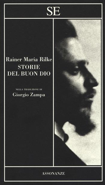 Storie del buon Dio - Rainer Maria Rilke - Libro SE 2018, Assonanze | Libraccio.it
